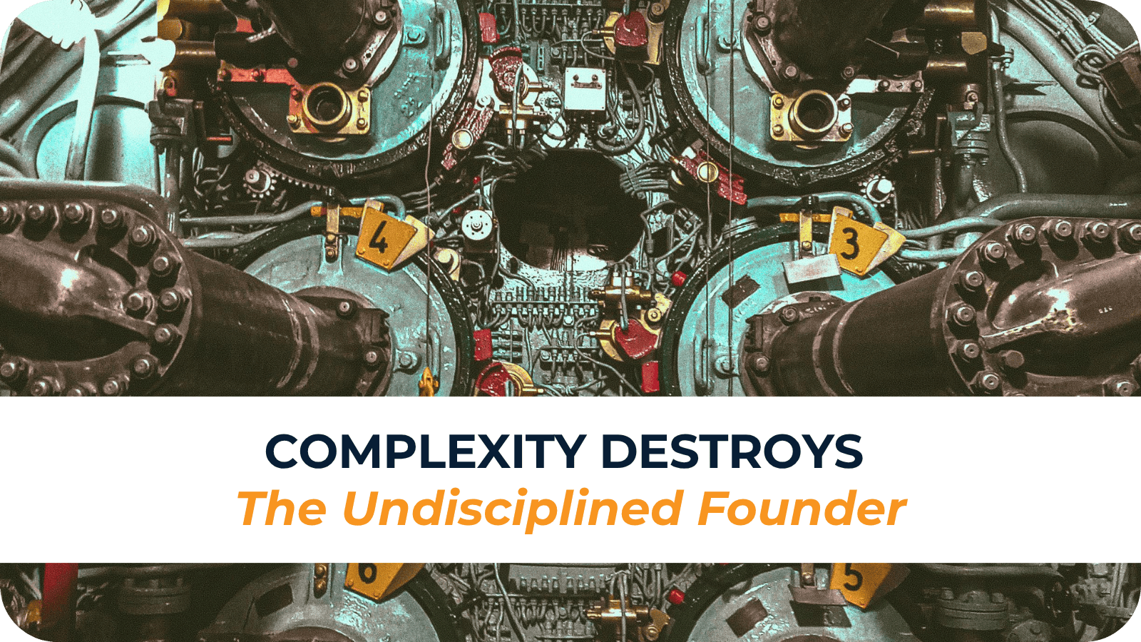 Complexity Destroys  The Undisciplined Founder